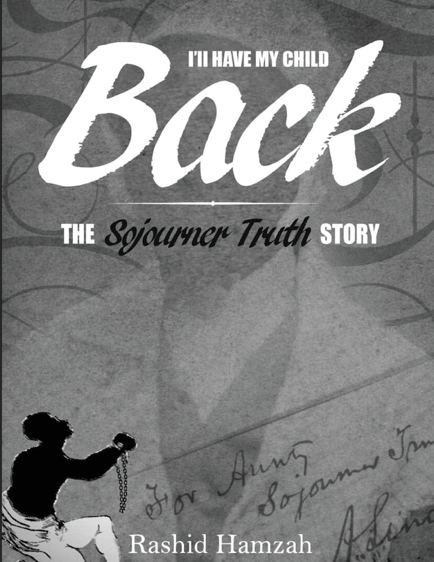 I'll Have My Child Back?: The Sojourner Truth Story