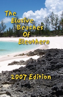 Front cover_The Elusive Beaches Of Eleuthera 2007 Edition