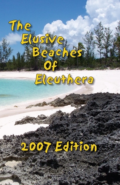 Front cover_The Elusive Beaches Of Eleuthera 2007 Edition