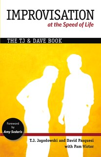 Improvisation at the Speed of Life: The TJ and Dave Book