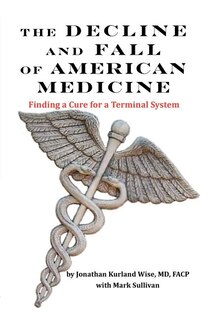 Couverture_The Decline and Fall of American Medicine -- Finding a Cure for a Terminal System