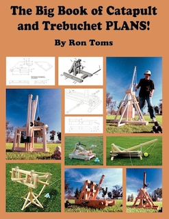 Front cover_The Big Book of Catapult and Trebuchet Plans!