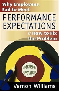 Why Employees Fail To Meet Performance Expectations & How To Fix The Problem
