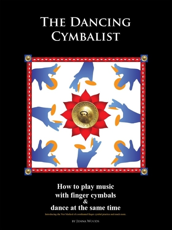 The Dancing Cymbalist: How to Play Music with Finger Cymbals & Dance at the Same Time