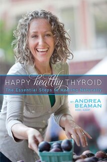 Front cover_Happy Healthy Thyroid - The Essential Steps To Healing Naturally