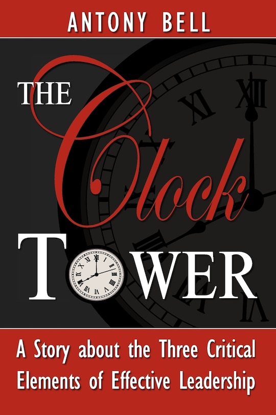 Couverture_The Clock Tower - A Story about the Three Critical Elements of Effective Leadership