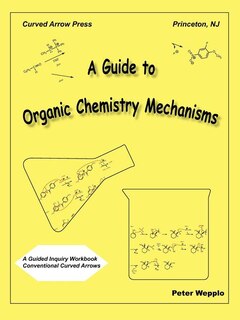 Front cover_A Guide to Organic Chemistry Mechanisms, with Conventional Curved Arrows