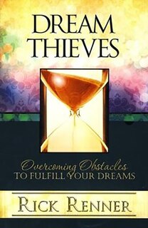Dream Thieves: Overcoming Obstacles To Fulfill Your Dreams