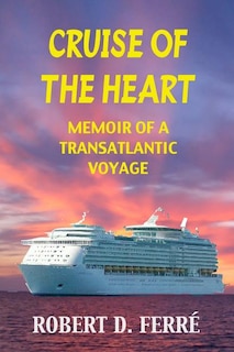 Cruise of the Heart: Memoir of a Transatlantic Cruise