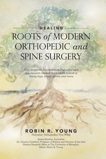 Healing: The Roots of Modern Orthopedics and Spine Surgery