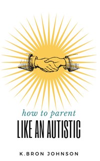 Front cover_How to Parent Like an Autistic
