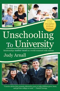 UNSCHOOLING TO UNIVERSITY: Relationships matter most in a world crammed with content.