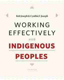 Working Effectively with Indigenous Peoples(R) by Bob Joseph