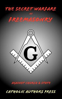 Couverture_The Secret Warfare of Freemasonry Against Church and State