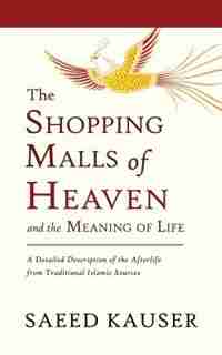 The Shopping Malls of Heaven: and the Meaning of Life by Saeed Kauser