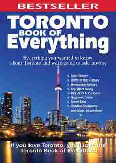 Toronto Book of Everything: Everything You Wanted to Know About Toronto and Were Going to Ask Anyway de Nate Hendley