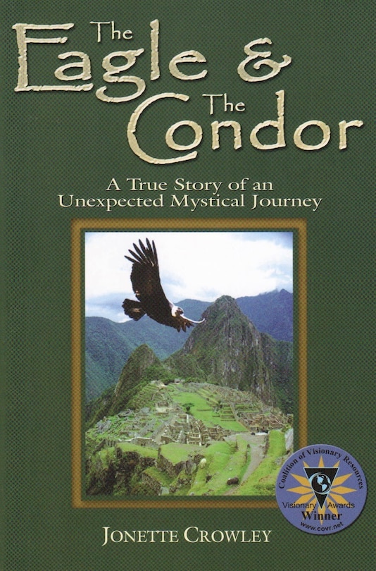 The Eagle & the Condor: A True Story of an Unexpected Mystical Journey