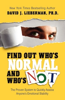 Find Out Who's Normal and Who's Not: The Proven System to Quickly Assess Anyone's Emotional Stability