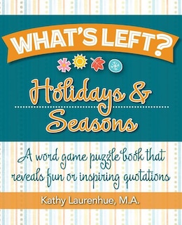 What's Left? Holidays & Seasons: A word game puzzle book that reveals fun or inspiring quotations