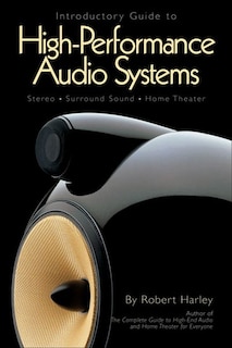 Introductory Guide to High-Performance Audio Systems: Stereo - Surround Sound -  Home Theater