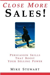 Front cover_Close More Sales! Persuasion Skills That Boost Your Selling Power