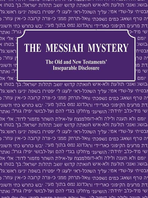 The Messiah Mystery: The Old and New Testaments' Inseparable Disclosure