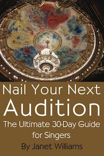 Front cover_Nail Your Next Audition, the Ultimate 30-Day Guide for Singers