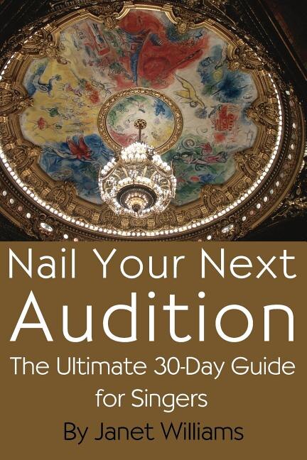 Front cover_Nail Your Next Audition, the Ultimate 30-Day Guide for Singers
