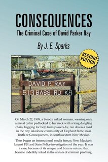 Front cover_Consequences, the Criminal Case of David Parker Ray