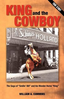 KING and the COWBOY: The Saga of Smilin' Bill and his Wonder Horse King