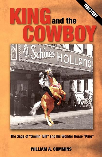 KING and the COWBOY: The Saga of Smilin' Bill and his Wonder Horse King