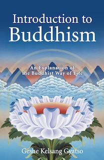 Introduction To Buddhism: An Explanation Of The Buddhist Way Of Life