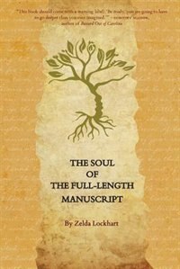 The Soul of the Full-Length Manuscript: Turning Life's Wounds into the Gift of Literary Fiction, Memoir, or Poetry