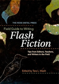 Front cover_The Rose Metal Press Field Guide to Writing Flash Fiction: Tips from Editors, Teachers, and Writers in the Field