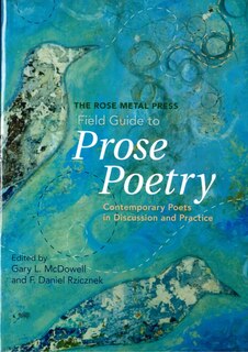 Front cover_The Rose Metal Press Field Guide to Prose Poetry: Contemporary Poets in Discussion and Practice