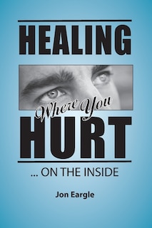 Front cover_Healing Where You Hurt ... On the Inside