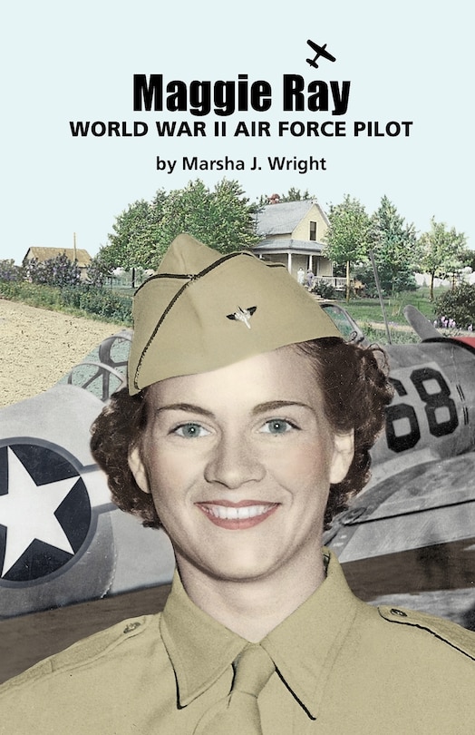 Front cover_Maggie Ray; World War II Air Force Pilot