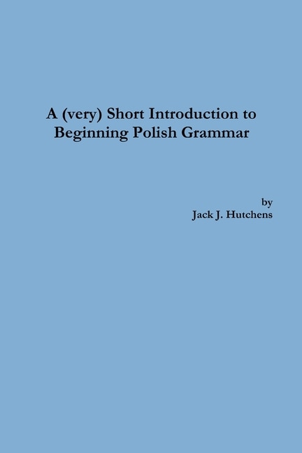 Front cover_A (very) Short Introduction To Beginning Polish Grammar