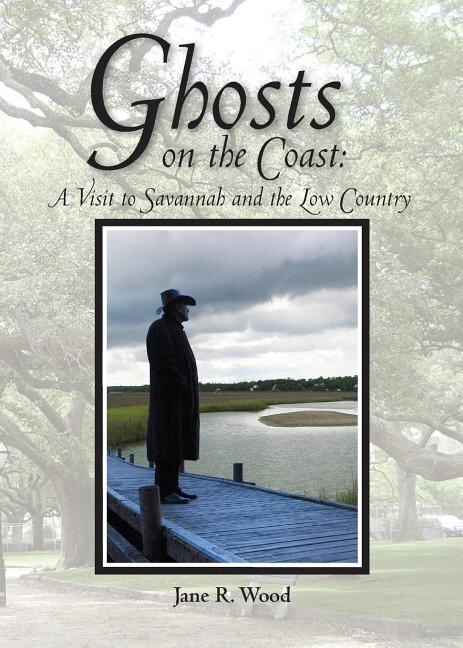 Ghosts on the Coast: A Visit to Savannah and the Low Country