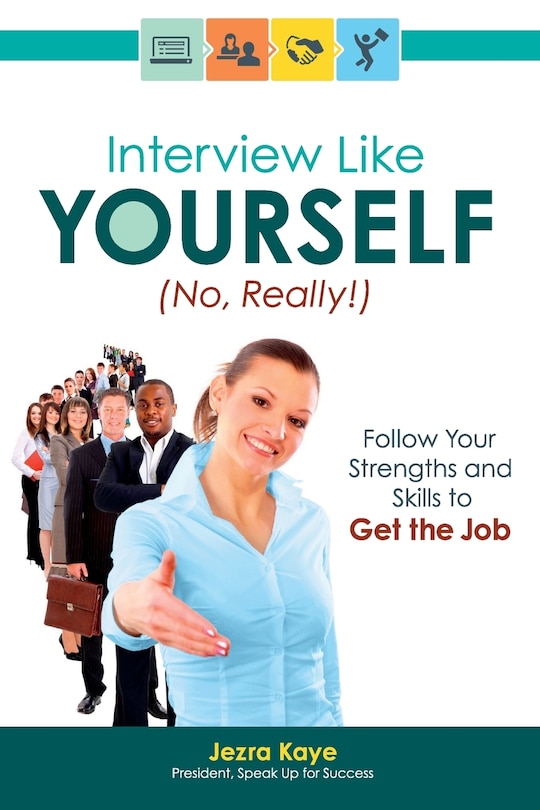 Front cover_Interview Like Yourself... No, Really! Follow Your Strengths and Skills to Get the Job