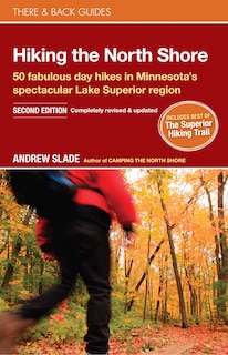 Hiking The North Shore: 50 Fabulous Day Hikes In Minnesota's Spectacular Lake Superior Region