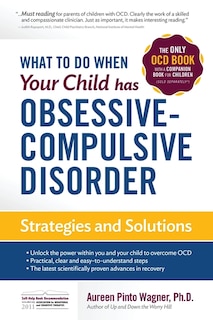 What to do when your Child has Obsessive-Compulsive Disorder: Strategies and Solutions