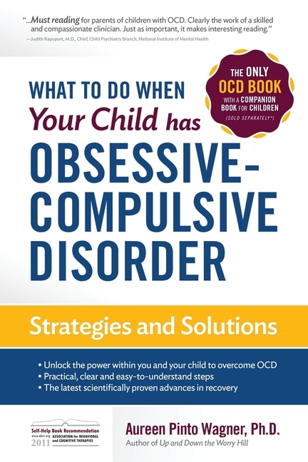 What to do when your Child has Obsessive-Compulsive Disorder: Strategies and Solutions