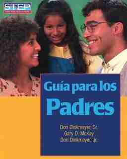Guia Para Los Padres: Preparacion Sistematica Para Educar Bien A Los Hijos by Don Dinkmeyer