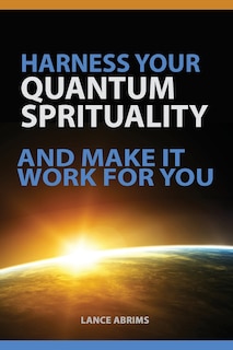 Harness Your Quantum Spirituality And Make It Work For You