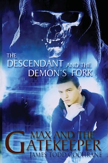 Front cover_The Descendant and the Demon's Fork (Max and the Gatekeeper Book III)