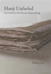 Couverture_Hanji Unfurled: One Journey Into Korean Papermaking