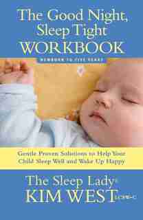 Good Night, Sleep Tight Workbook: The Sleep Lady's Gentle Step-by-step Guide for Tired Parents de Kim West