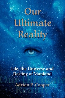 Couverture_Our Ultimate Reality, Life, The Universe And Destiny Of Mankind