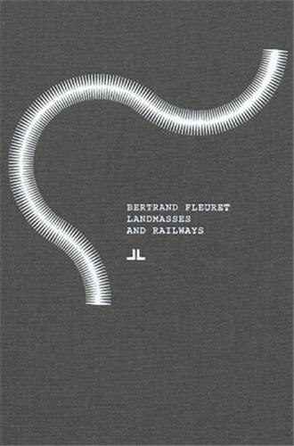 Couverture_Bertrand Fleuret: Landmasses and Railways